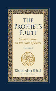 Title: The Prophet's Pulpit: Commentaries on the State of Islam, Author: Khaled Abou El Fadl