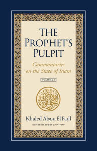 Title: The Prophet's Pulpit: Commentaries on the State of Islam, Author: Khaled Abou El Fadl