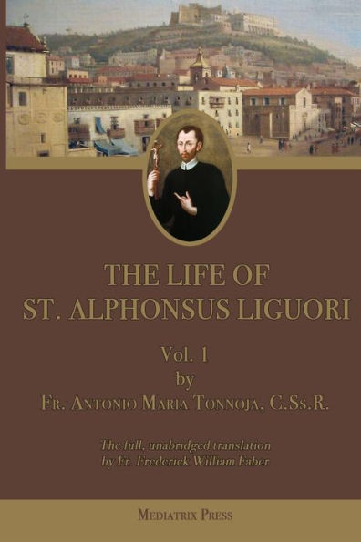 The Life of St. Alphonsus Liguori: Vol. 1