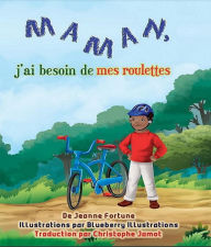 Title: Maman, j'ai besoin de mes roulettes, Author: Jeanne Fortune