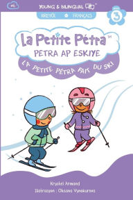 Title: La Petite Pétra Fait du Ski: Petra ap Eskiye: : Little Petra Goes Skiing, Author: Krystel Armand Kanzki