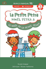 Title: Nwï¿½l Petra A: Le Noï¿½l de la Petite Pï¿½tra: Little Petra's Christmas, Author: Krystel Armand Kanzki