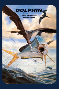 Title: Dolphin: The Perfect Gamefish, Author: James Sharpe