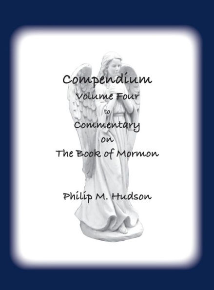 Compendium Volume Four: to Commentary on The Book of Mormon