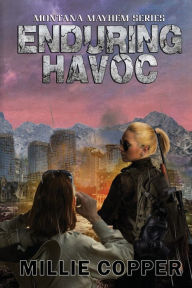 Title: Enduring Havoc: Montana Mayhem Book 6 America's New Apocalypse, Author: Millie Copper