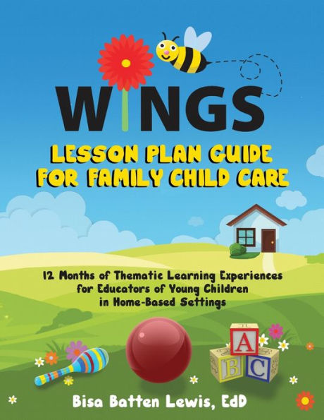 WINGS Lesson Plan Guide for Family Child Care: 12 Months of Thematic Learning Experiences for Educators of Young Children in Home-Based Settings