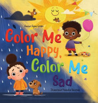 Title: Color Me Happy, Color Me Sad: The Story in Verse on Children's Emotions Explained in Colors for Kids Ages 3 to 7 Years Old. Helps Kids to Recognize and Regulate Feelings, Author: Agnes Green