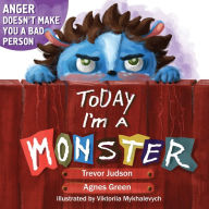 Title: Today I'm a Monster: Book About Anger, Sadness and Other Difficult Emotions, How to Recognize and Accept Them, Author: Agnes Green