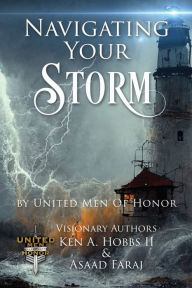 Title: Navigating Your Storm: By United Men of Honor, Author: Ken A Hobbs