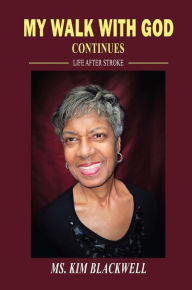 Title: My Walk with God Continues Life after Stroke, Author: Kim Blackwell