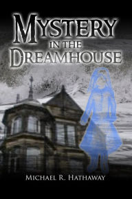 Title: Mystery in the Dreamhouse, Author: Michael R. Hathaway