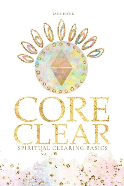 Core Clear: Spiritual Clearing Basics