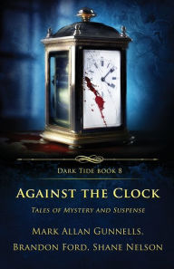 Title: Against the Clock: Tales of Mystery and Suspense, Author: Mark Allan Gunnells