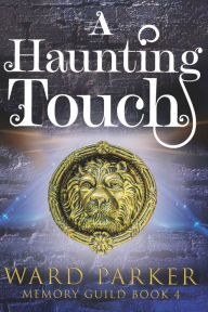 Title: A Haunting Touch: A midlife paranormal mystery, Author: Ward Parker
