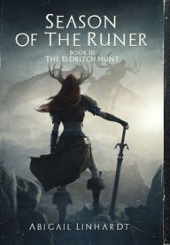 Title: The Eldritch Hunt: Season of the Runer Book III, Author: Abigail Linhardt