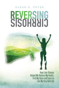 Amazon kindle books: Reversing Cirrhosis: How Liver Disease Helped Me Restore My Health, Find My Voice and Learn to Live My Very Best Life 9781957180038 English version