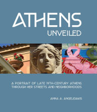 Free online textbook download Athens Unveiled: A portrait of Nineteenth Century Athens Through Her Streets and Neighborhoods FB2 9781957183039 English version