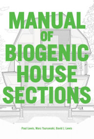 Ebook mobi download Manual of Biogenic House Sections: Materials and Carbon  by Paul Lewis, Marc Tsurumaki, David J. Lewis in English