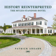 Free new ebook downloads History Reinterpreted: The Myles Standish Hotel (English literature) by Patrick Ahearn Architects, Patrick Ahearn Architects ePub 9781957183145