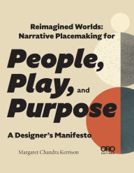 Best books to read free download pdf Reimagined Worlds: Narrative Placemaking for People, Play, and Purpose 9781957183923 ePub RTF PDB English version by Margaret Kerrison