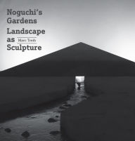 Title: Noguchi's Gardens: Landscape as Sculpture, Author: Marc Treib