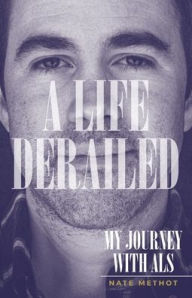 A book to download A Life Derailed: My Journey with ALS by Nate Methot PDB 9781957184029