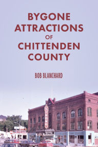 Download ebooks for free for mobile Bygone Attractions of Chittenden County by Bob Blanchard (English literature) 9781957184449