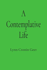 Download google books online pdf A Contemplative Life by Lynn Cronin Geer