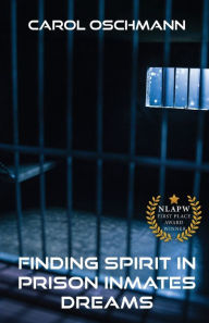 Title: Finding Spirit in Prison Inmates Dreams, Author: Carol Oschman