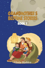 Title: GRANDMOTHER'S BEDTIME STORIES, Author: Gloria M. Madden