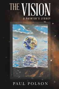 Title: The Vision: A Painter's Legacy, Author: Paul Polson