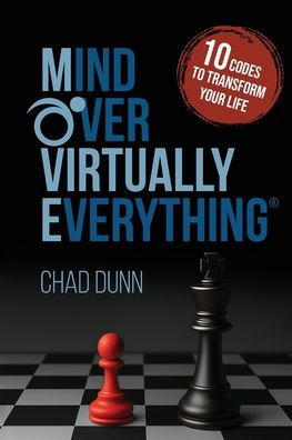 Mind Over Virtually Everything: 10 Codes to Transform Your Life