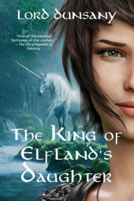 Title: The King of Elfland's Daughter (Warbler Classics Annotated Edition), Author: Lord Dunsany