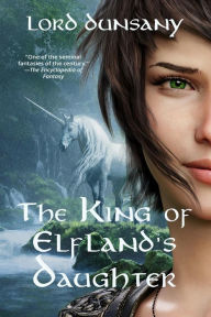 Title: The King of Elfland's Daughter (Warbler Classics Annotated Edition), Author: Lord Dunsany