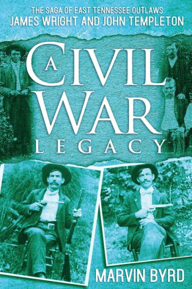 A Civil War Legacy: The Saga of East Tennessee Outlaw James Wright and John Templeton