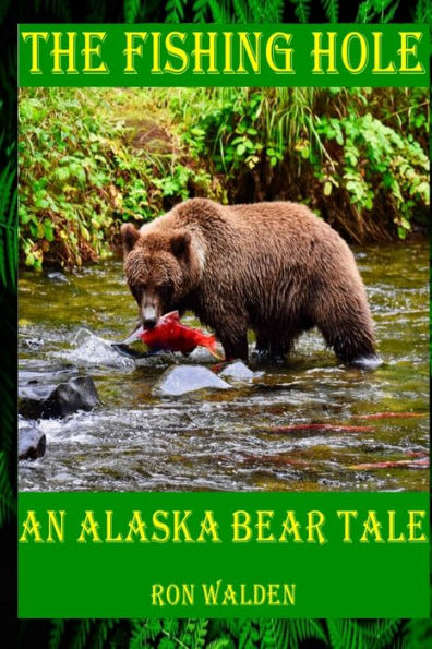 The Fishing Hole ... An Alaska Bear Tale