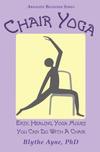 Chair Yoga: Easy, Healing, Yoga Moves You Can Do With a