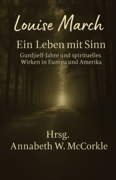 Louise March - ein Leben mit Sinn: Gurdjieff-Jahre und spirituelles Wirken in Europa und Amerika