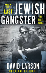 Title: The Last Jewish Gangster: The Early Years, Author: David Larson