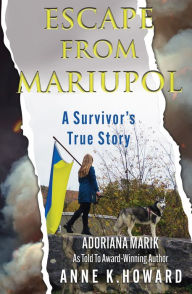 Title: Escape from Mariupol: A Survivor's True Story, Author: Anne K. Howard