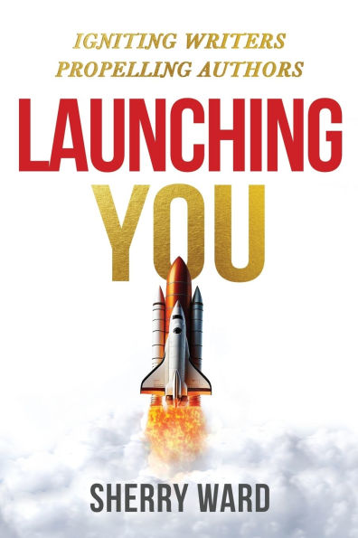 Launching You: Igniting Writers Propelling Authors