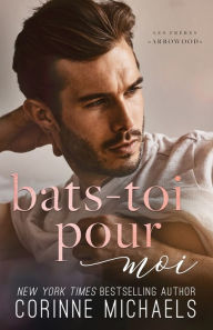 Title: Bats-toi pour moi, Author: Corinne Michaels