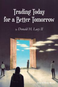 Title: Trading Today for a Better Tomorrow, Author: Donald Lacy
