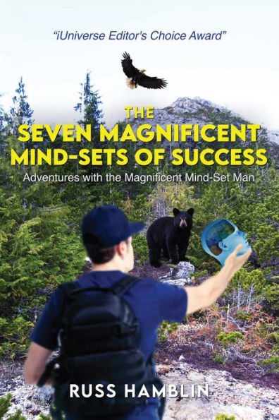 The Seven Magnificent Mind-Sets of Success: Adventures with the Magnificent Mind-Set man