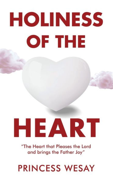 Holiness Of the Heart: Heart that Pleases Lord and brings Father Joy