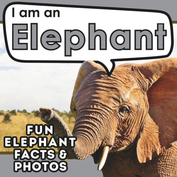 I am an Elephant: A Children's Book with Fun and Educational Animal Facts with Real Photos!