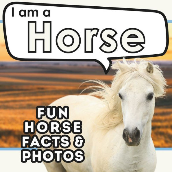 I am a Horse: A Children's Book with Fun and Educational Animal Facts with Real Photos!