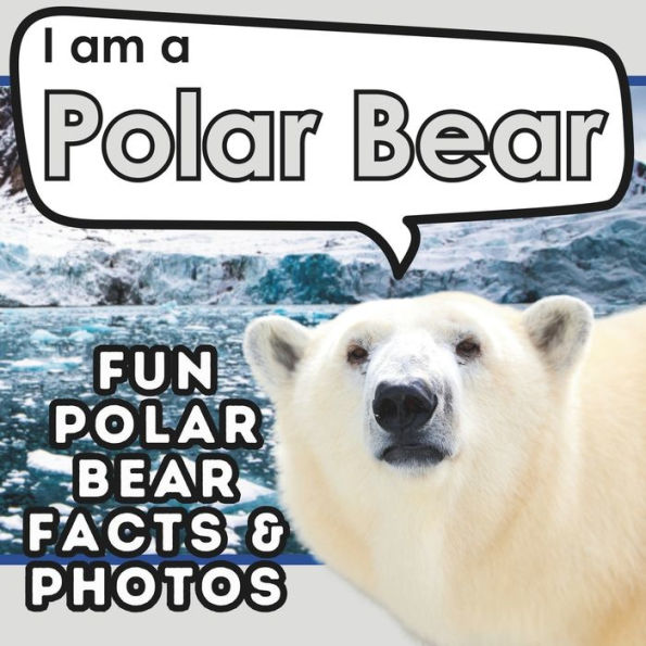 I am a Polar Bear: A Children's Book with Fun and Educational Animal Facts with Real Photos!