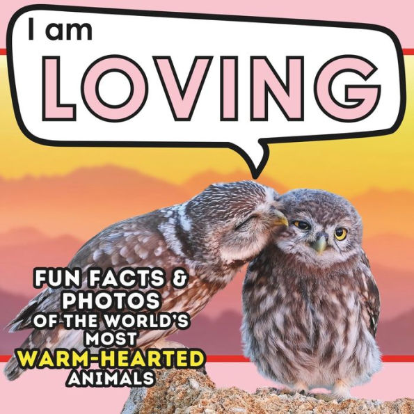I am Loving: A Children's Book with Fun and Educational Animal Facts with Real Photos!