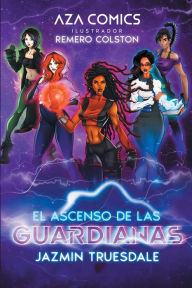 Title: Aza Comics El Ascenso De Las Guardianas, Author: Jazmin Truesdale